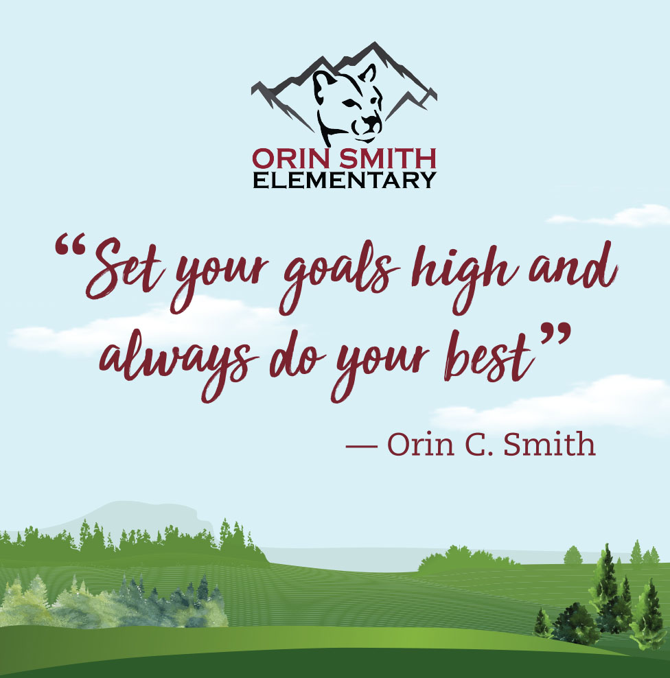 "Set your goals high and always do your best" -Orin Smith